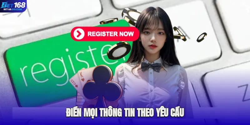 Điền mọi thông tin theo yêu cầu khi thực hiện đăng ký Bet168