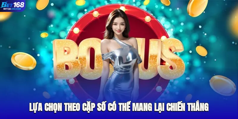 Lựa chọn theo cặp số có thể mang lại chiến thắng