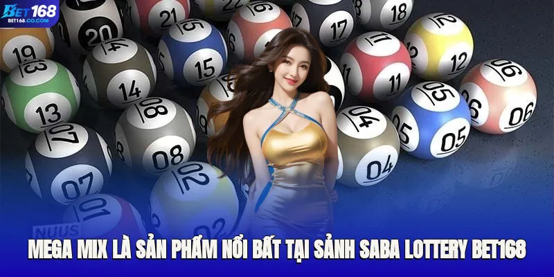 Mega Mix là sản phẩm nổi bất tại sảnh Saba Lottery Bet168
